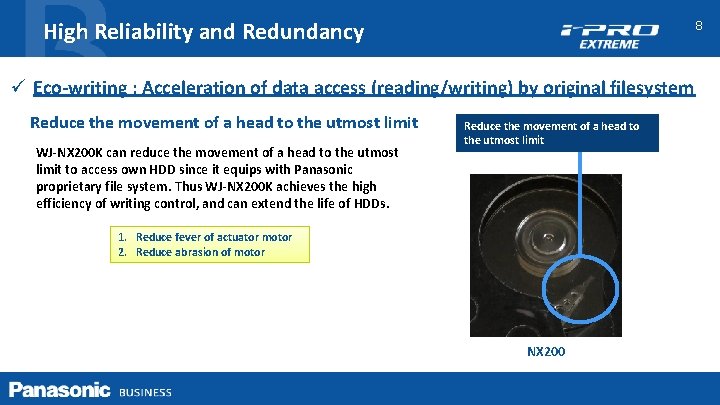 High Reliability and Redundancy 8 ü Eco-writing : Acceleration of data access (reading/writing) by