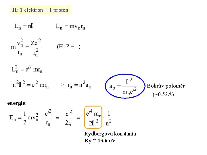 H: 1 elektron + 1 proton (H: Z = 1) Bohrův poloměr (~0. 53Å)