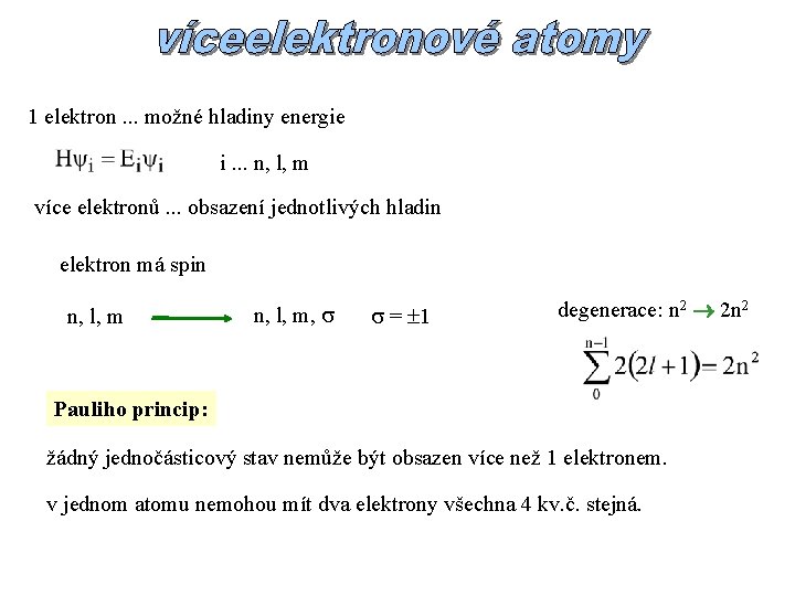 1 elektron. . . možné hladiny energie i. . . n, l, m více