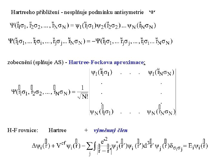 Hartreeho přiblížení - nesplňuje podmínku antisymetrie zobecnění (splňuje AS) - Hartree-Fockova aproximace: H-F rovnice: