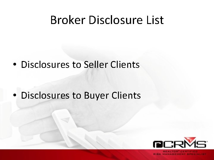 Broker Disclosure List • Disclosures to Seller Clients • Disclosures to Buyer Clients 