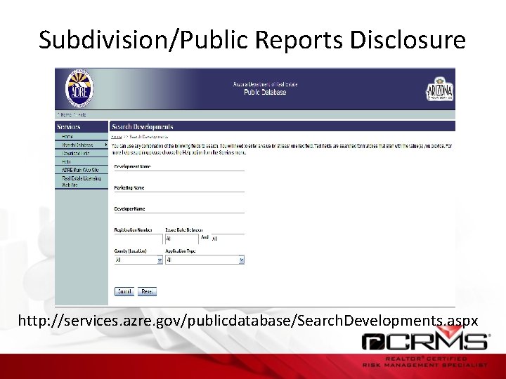 Subdivision/Public Reports Disclosure http: //services. azre. gov/publicdatabase/Search. Developments. aspx 
