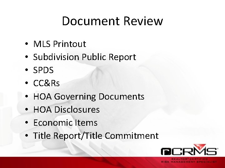 Document Review • • MLS Printout Subdivision Public Report SPDS CC&Rs HOA Governing Documents