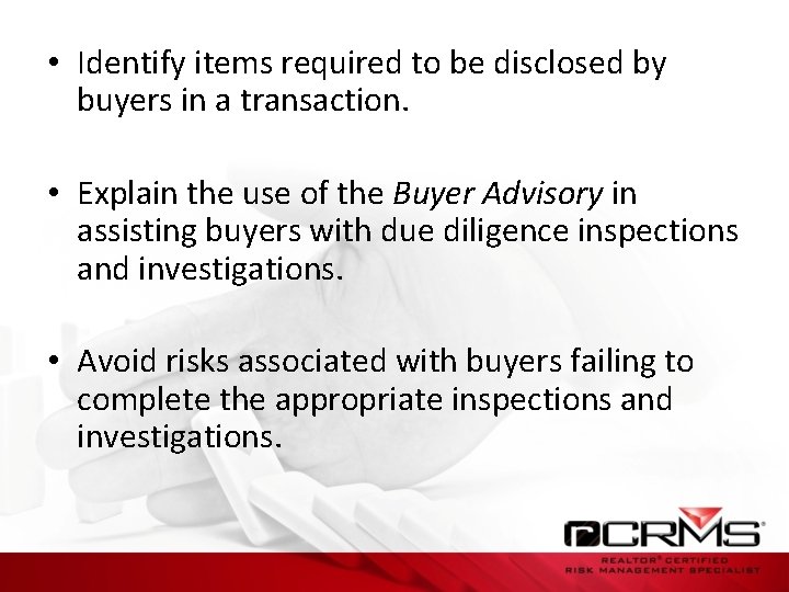  • Identify items required to be disclosed by buyers in a transaction. •