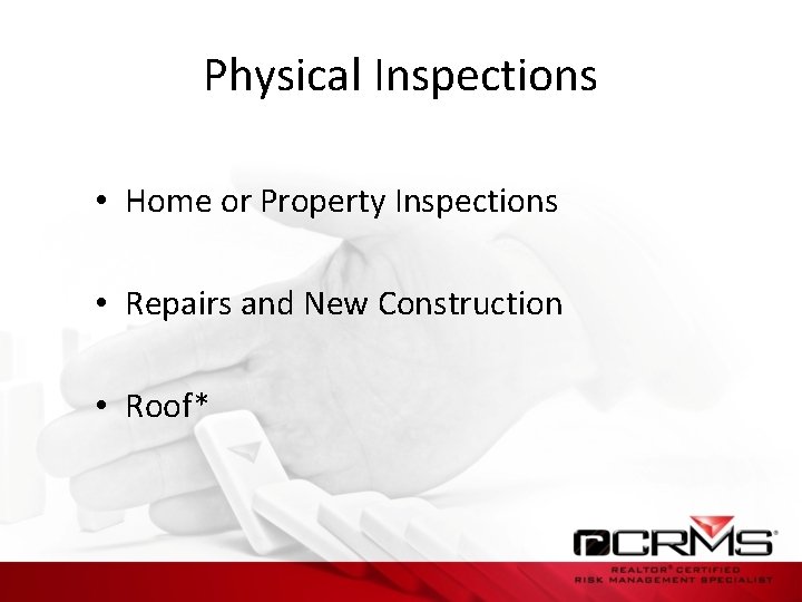 Physical Inspections • Home or Property Inspections • Repairs and New Construction • Roof*