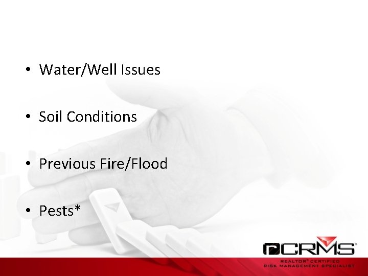  • Water/Well Issues • Soil Conditions • Previous Fire/Flood • Pests* 