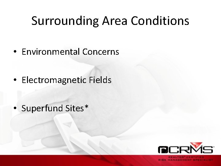 Surrounding Area Conditions • Environmental Concerns • Electromagnetic Fields • Superfund Sites* 