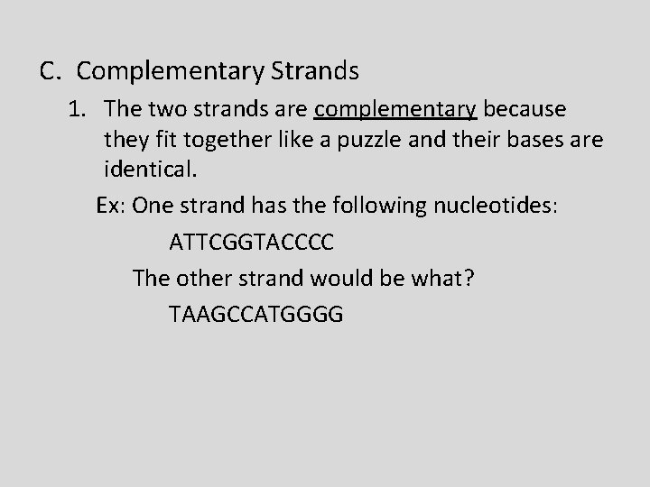 C. Complementary Strands 1. The two strands are complementary because they fit together like