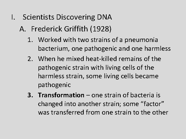 I. Scientists Discovering DNA A. Frederick Griffith (1928) 1. Worked with two strains of