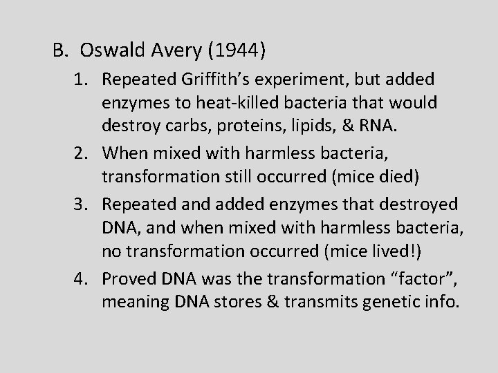 B. Oswald Avery (1944) 1. Repeated Griffith’s experiment, but added enzymes to heat-killed bacteria