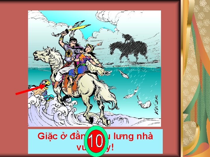 Giặc ở đằng sau lưng nhà vua đấy! 