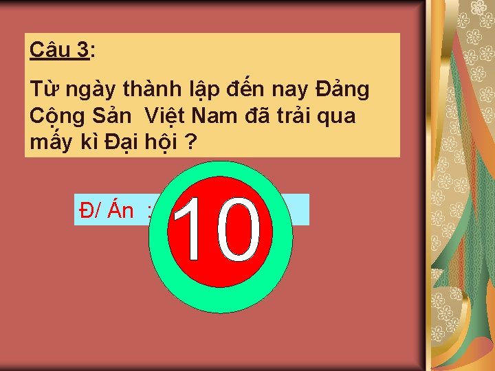 Câu 3: Từ ngày thành lập đến nay Đảng Cộng Sản Việt Nam đã