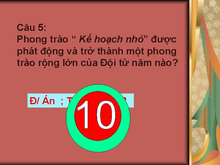 Câu 5: Phong trào “ Kế hoạch nhỏ” được phát động và trở thành