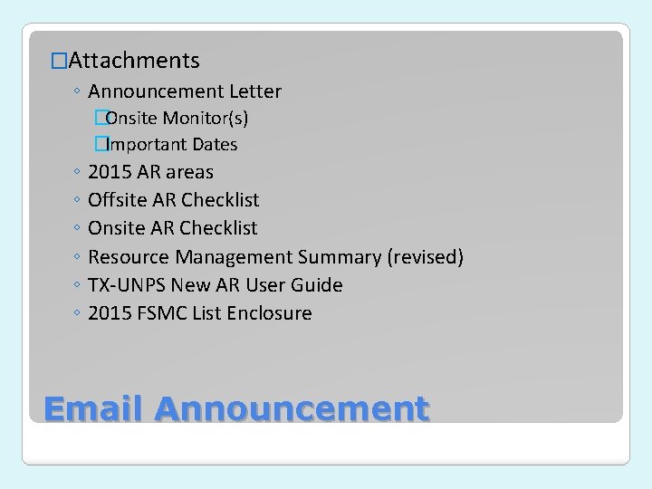 �Attachments ◦ Announcement Letter �Onsite Monitor(s) �Important Dates ◦ 2015 AR areas ◦ Offsite �Attachments ◦ Announcement Letter �Onsite Monitor(s) �Important Dates ◦ 2015 AR areas ◦ Offsite