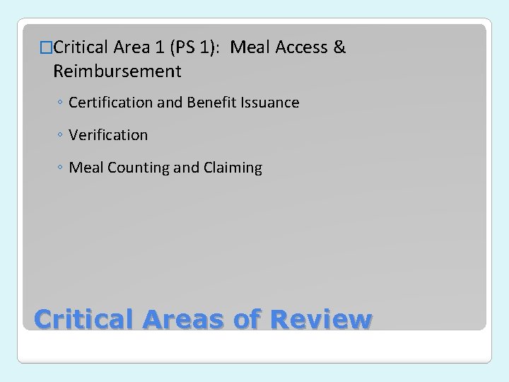�Critical Area 1 (PS 1): Reimbursement Meal Access & ◦ Certification and Benefit Issuance �Critical Area 1 (PS 1): Reimbursement Meal Access & ◦ Certification and Benefit Issuance