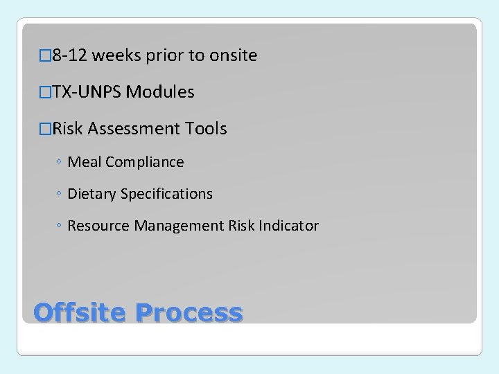 � 8 -12 weeks prior to onsite �TX-UNPS Modules �Risk Assessment Tools ◦ Meal � 8 -12 weeks prior to onsite �TX-UNPS Modules �Risk Assessment Tools ◦ Meal