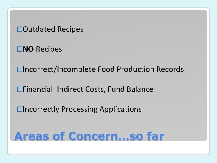 �Outdated Recipes �NO Recipes �Incorrect/Incomplete Food Production Records �Financial: Indirect Costs, Fund Balance �Incorrectly �Outdated Recipes �NO Recipes �Incorrect/Incomplete Food Production Records �Financial: Indirect Costs, Fund Balance �Incorrectly