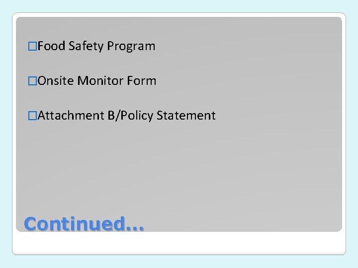 �Food Safety Program �Onsite Monitor Form �Attachment B/Policy Statement Continued… �Food Safety Program �Onsite Monitor Form �Attachment B/Policy Statement Continued…