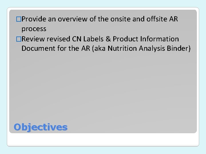�Provide an overview of the onsite and offsite AR process �Review revised CN Labels �Provide an overview of the onsite and offsite AR process �Review revised CN Labels