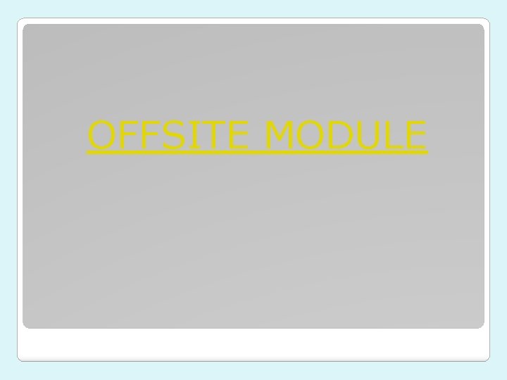 OFFSITE MODULE OFFSITE MODULE
