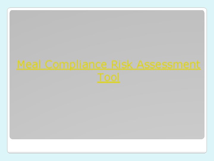 Meal Compliance Risk Assessment Tool Meal Compliance Risk Assessment Tool