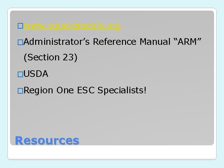 �www. squaremeals. org �Administrator’s Reference Manual “ARM” (Section 23) �USDA �Region One ESC Specialists! �www. squaremeals. org �Administrator’s Reference Manual “ARM” (Section 23) �USDA �Region One ESC Specialists!