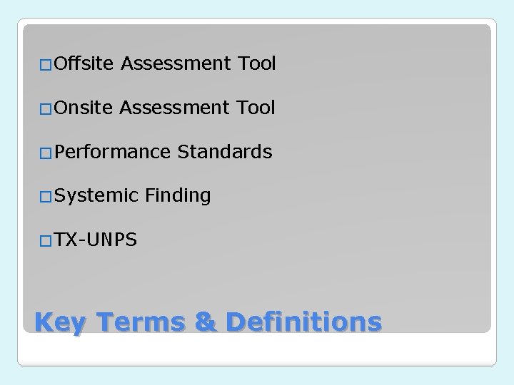 �Offsite Assessment Tool �Onsite Assessment Tool �Performance �Systemic Standards Finding �TX-UNPS Key Terms & �Offsite Assessment Tool �Onsite Assessment Tool �Performance �Systemic Standards Finding �TX-UNPS Key Terms &