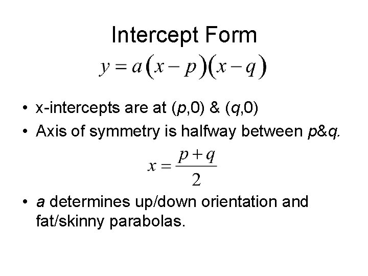 Intercept Form • x-intercepts are at (p, 0) & (q, 0) • Axis of Intercept Form • x-intercepts are at (p, 0) & (q, 0) • Axis of