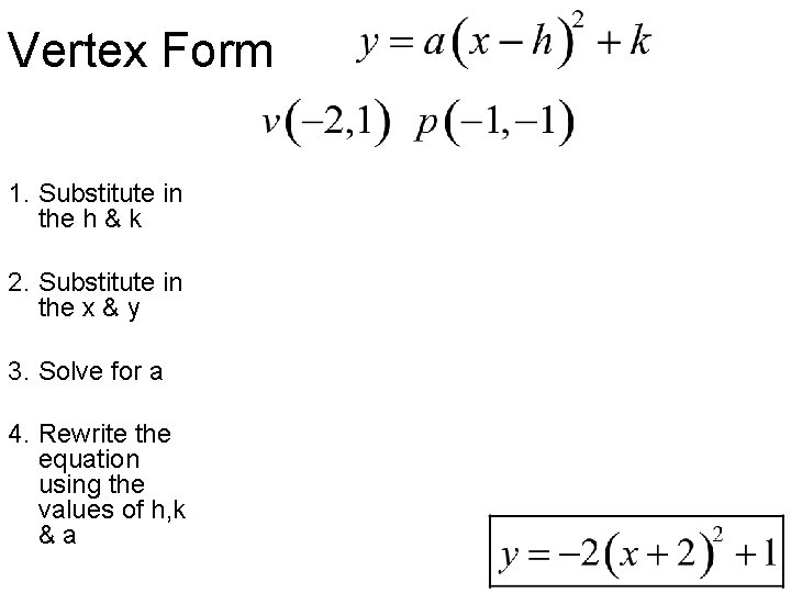 Vertex Form 1. Substitute in the h & k 2. Substitute in the x Vertex Form 1. Substitute in the h & k 2. Substitute in the x