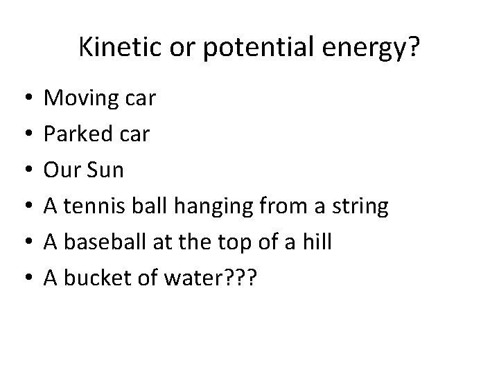 Kinetic or potential energy? • • • Moving car Parked car Our Sun A