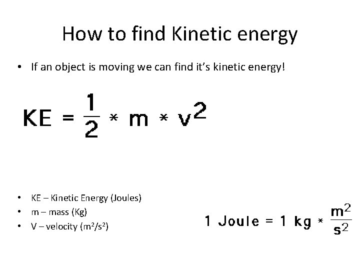 How to find Kinetic energy • If an object is moving we can find