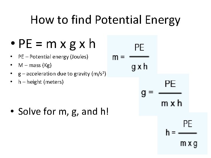 How to find Potential Energy • PE = m x g x h •