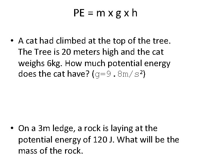 PE = m x g x h • A cat had climbed at the