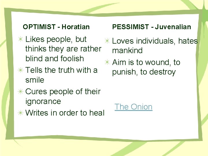OPTIMIST - Horatian Likes people, but thinks they are rather blind and foolish Tells OPTIMIST - Horatian Likes people, but thinks they are rather blind and foolish Tells