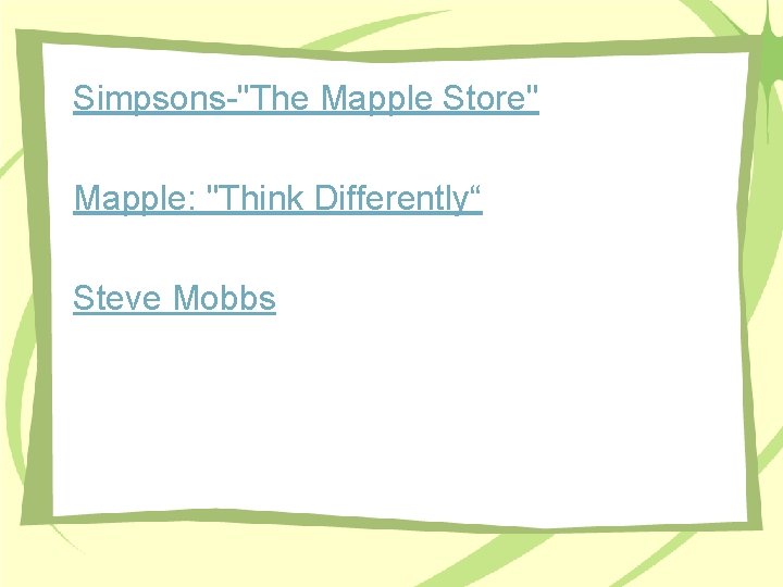 Simpsons-"The Mapple Store" Mapple: "Think Differently“ Steve Mobbs Simpsons-"The Mapple Store" Mapple: "Think Differently“ Steve Mobbs