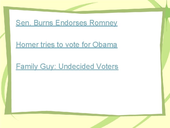 Sen. Burns Endorses Romney Homer tries to vote for Obama Family Guy: Undecided Voters Sen. Burns Endorses Romney Homer tries to vote for Obama Family Guy: Undecided Voters