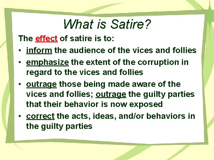 What is Satire? The effect of satire is to: • inform the audience of What is Satire? The effect of satire is to: • inform the audience of