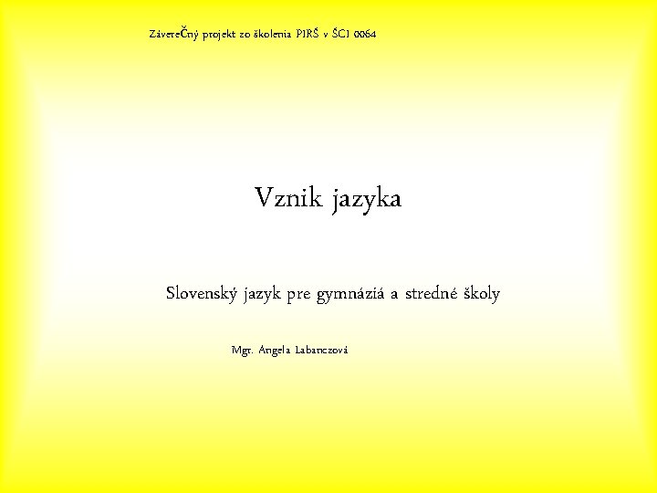 Záverečný projekt zo školenia PIRŠ v ŠCI 0064 Vznik jazyka Slovenský jazyk pre gymnáziá