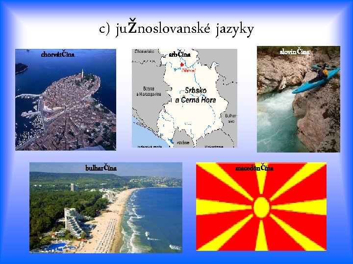 c) južnoslovanské jazyky chorvátčina slovinčina srbčina bulharčina macedónčina 