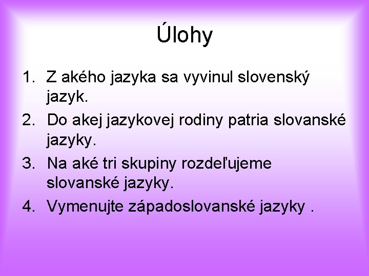 Úlohy 1. Z akého jazyka sa vyvinul slovenský jazyk. 2. Do akej jazykovej rodiny