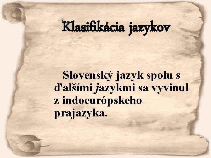 Klasifikácia jazykov Slovenský jazyk spolu s ďalšími jazykmi sa vyvinul z indoeurópskeho prajazyka. 