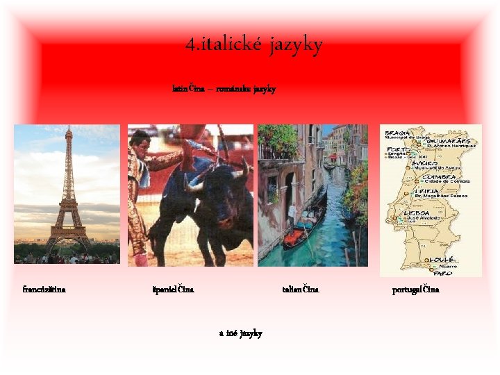 4. italické jazyky latinčina – románske jazyky francúzština španielčina taliančina a iné jazyky portugalčina