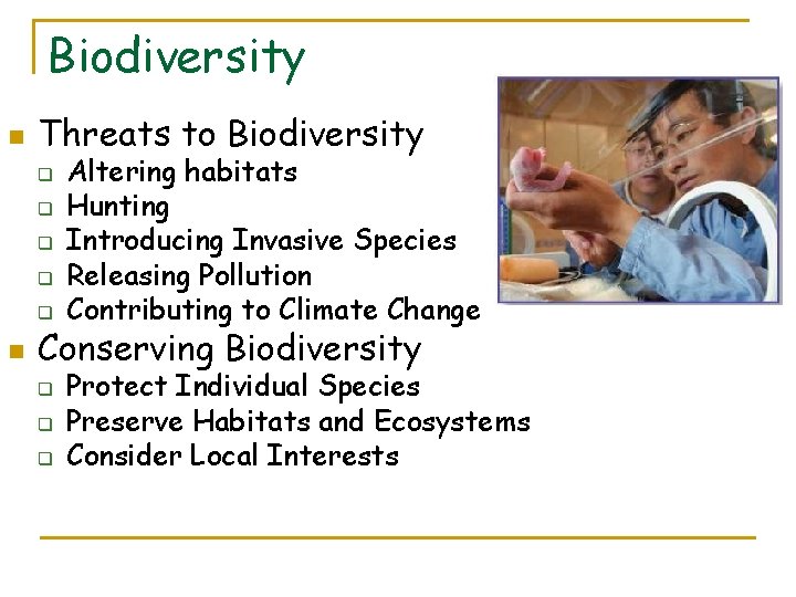 Biodiversity n Threats to Biodiversity q q q n Altering habitats Hunting Introducing Invasive