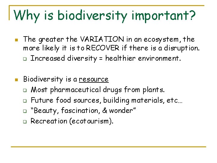 Why is biodiversity important? n n The greater the VARIATION in an ecosystem, the