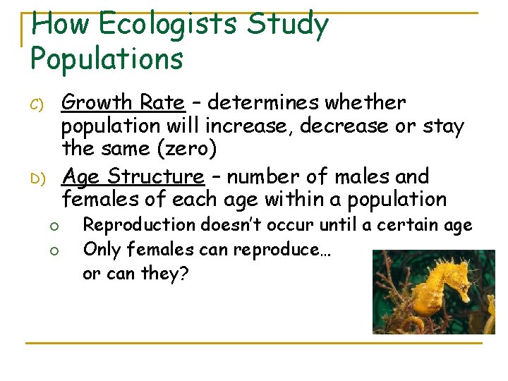 How Ecologists Study Populations Growth Rate – determines whether population will increase, decrease or