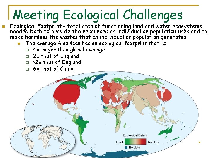 Meeting Ecological Challenges n Ecological Footprint – total area of functioning land water ecosystems