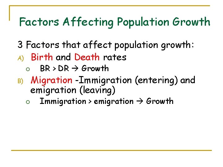 Factors Affecting Population Growth 3 Factors that affect population growth: A) Birth and Death