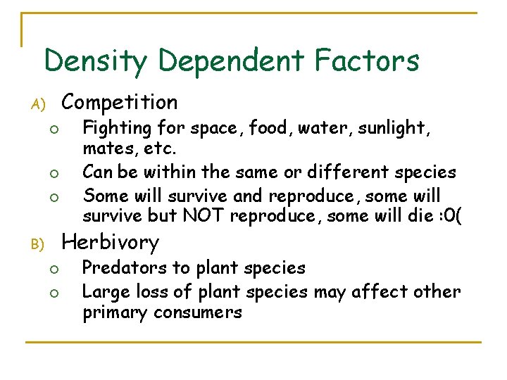 Density Dependent Factors Competition A) ¡ ¡ ¡ Fighting for space, food, water, sunlight,