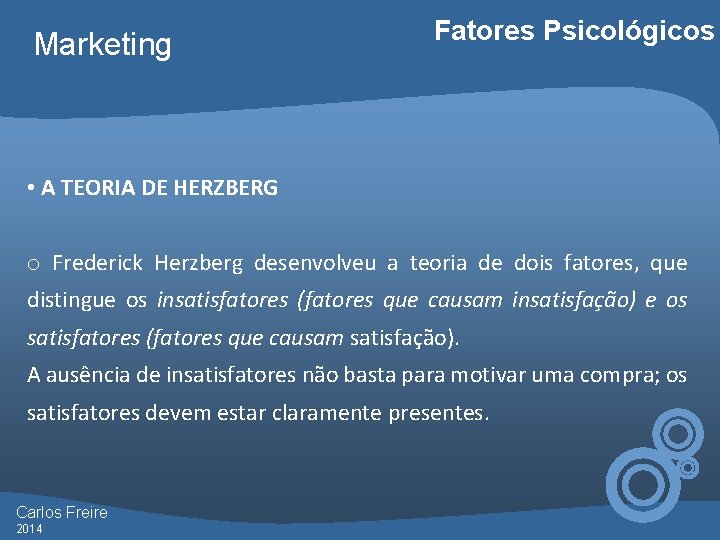 Marketing Fatores Psicológicos • A TEORIA DE HERZBERG o Frederick Herzberg desenvolveu a teoria