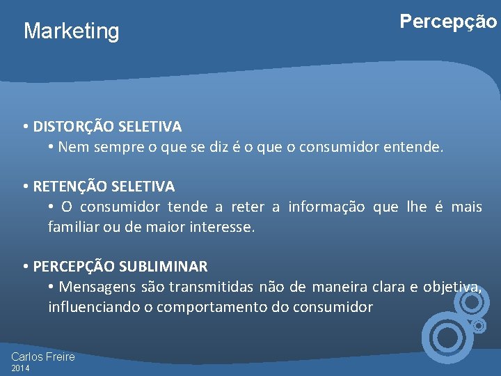 Marketing Percepção • DISTORÇÃO SELETIVA • Nem sempre o que se diz é o